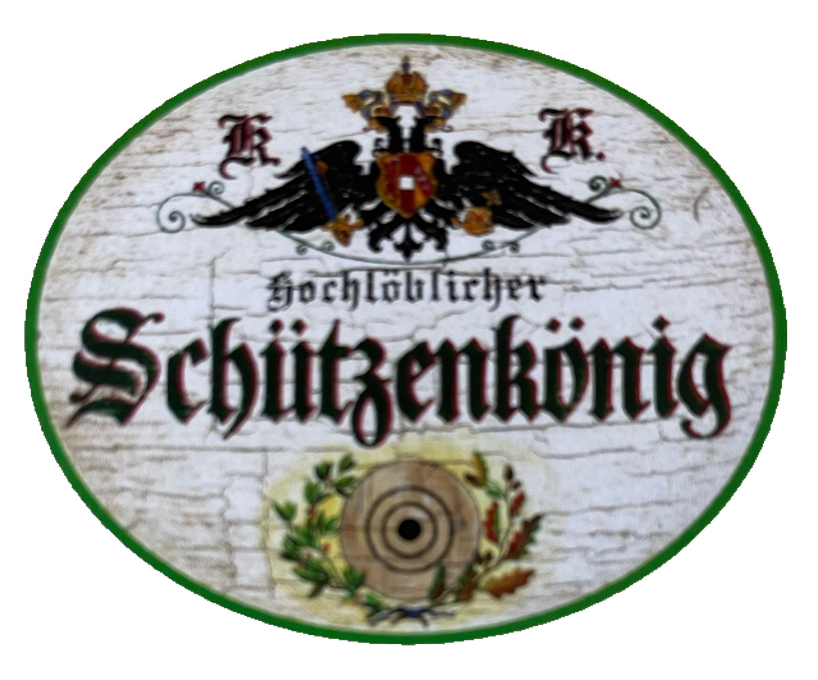 KuK Nostalgie Holzschild Hochlöblicher Schützenkönig Schützen Verein Schild