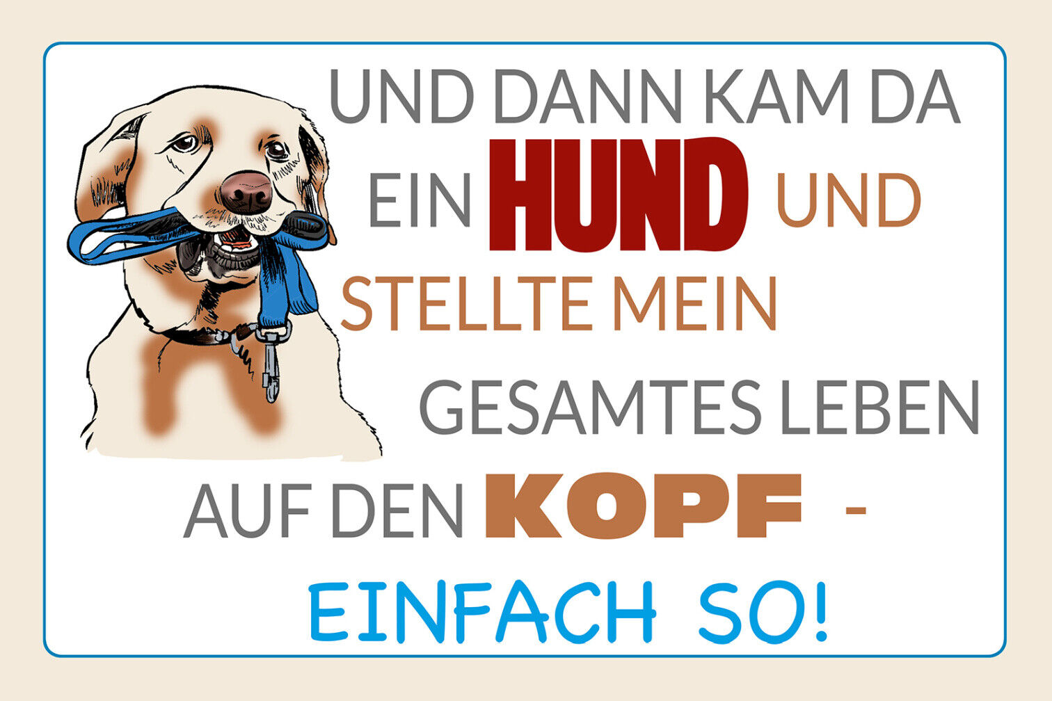 Schild Spruch Und dann kam ein Hund und stellte mein ganzes Leben auf Kopf JW