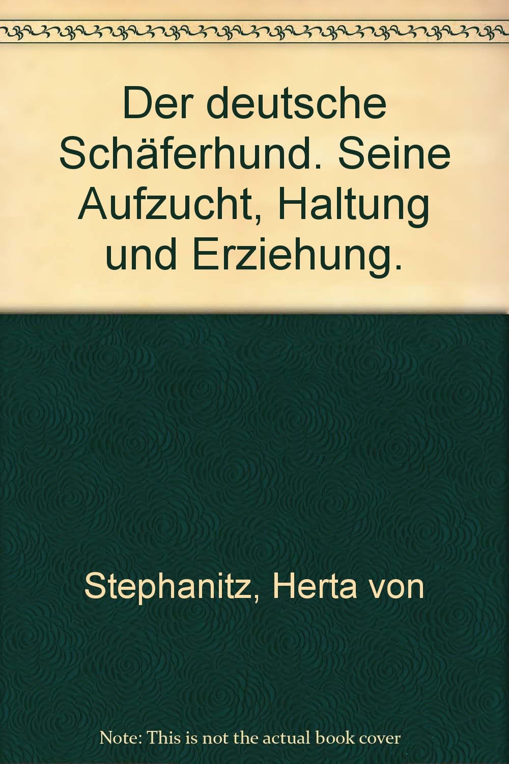 Der deutsche Schäferhund. Seine Aufzucht, Haltung und Erziehung.