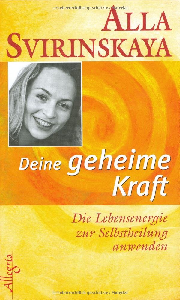Deine geheime Kraft: Die Lebensenergie zur Selbstheilung anwenden