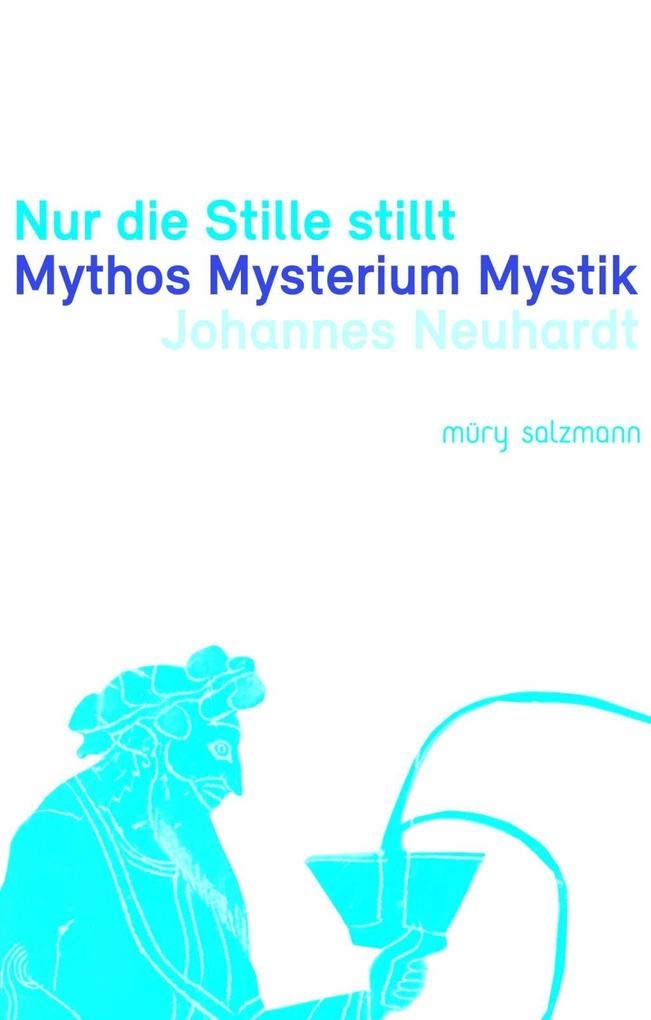 Nur die Stille stillt: Mythos Mysterium Mystik