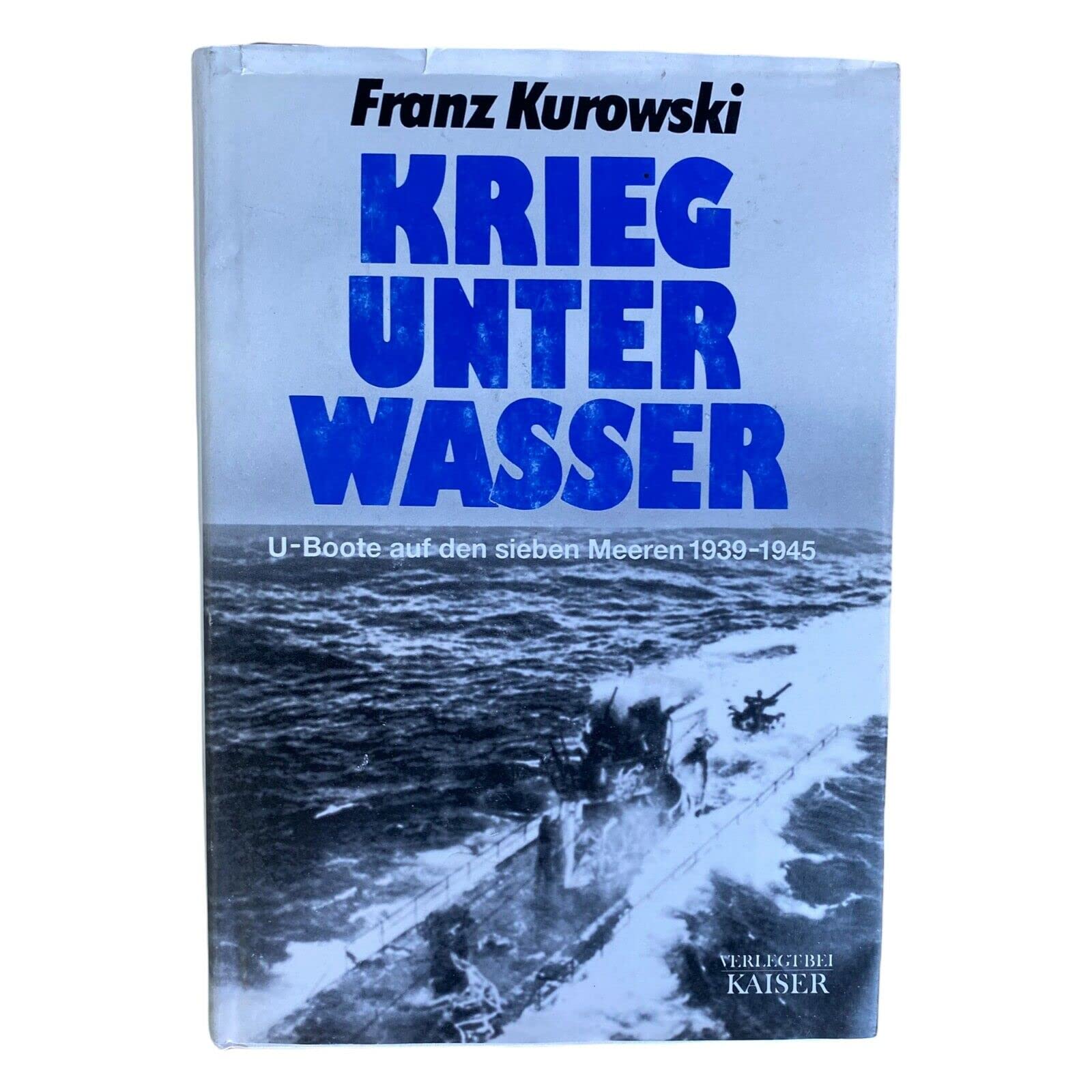 Krieg unter Wasser. U-Boote auf den sieben Meeren 1939-1945