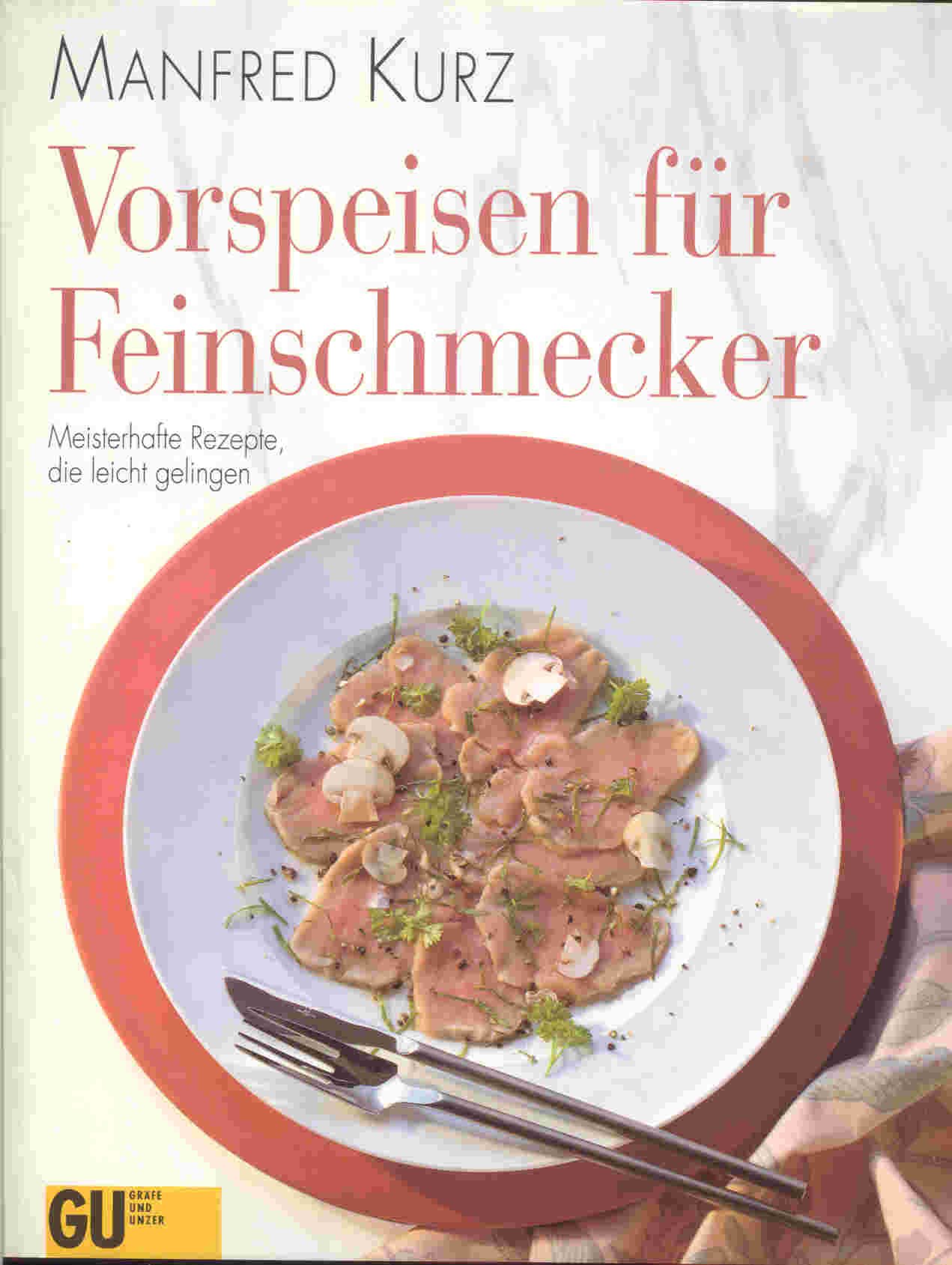 Vorspeisen für Feinschmecker. Meisterhafte Rezepte, die leicht gelingen