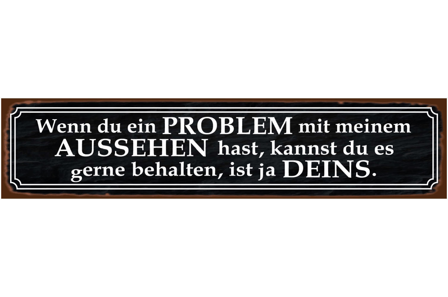 Schild Problem Aussehen Ehe Beziehung Liebe Mann Frau 46 x 10 Blech od. Holz